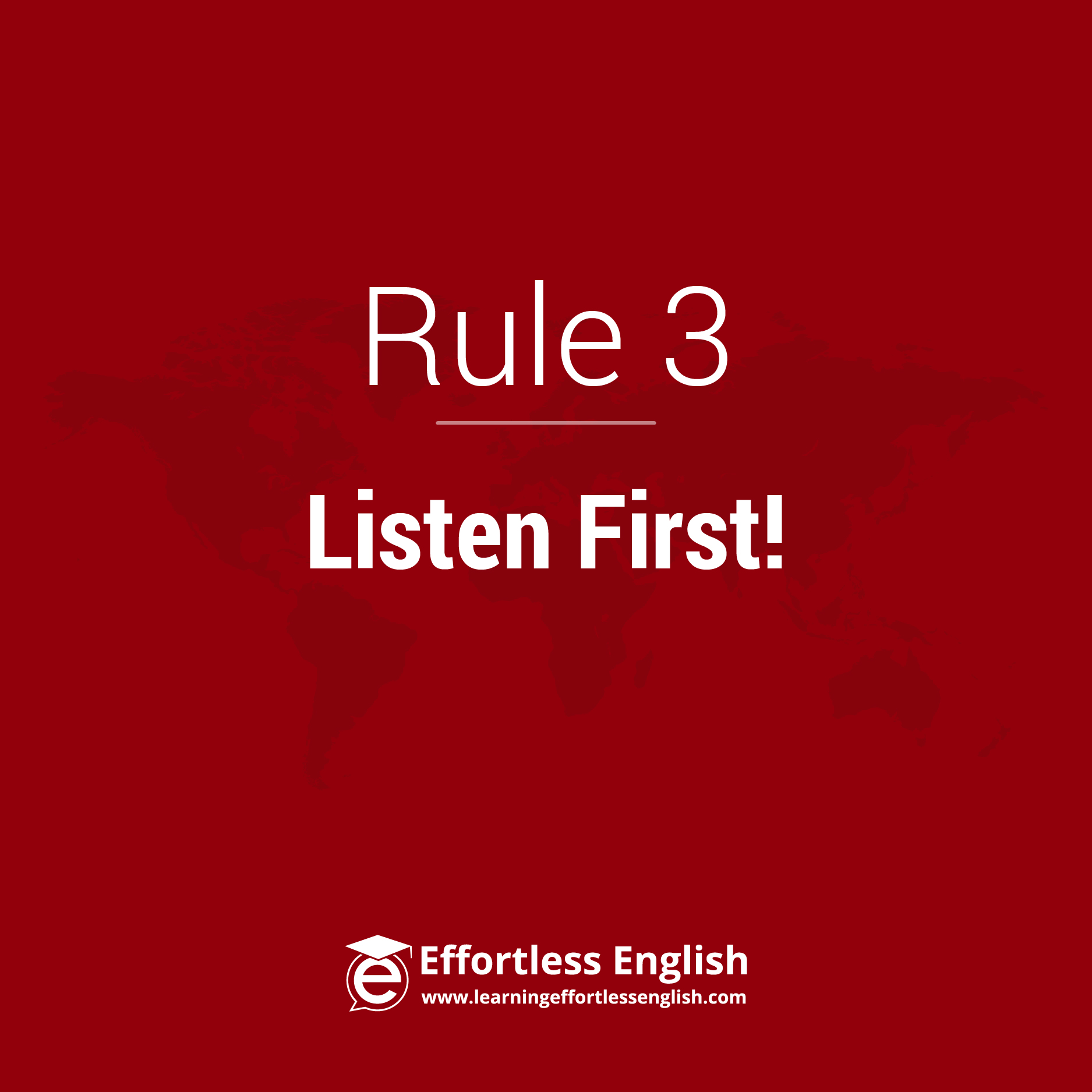 Rule 3: Listen First. Learn With Your Ears, Not Your Eyes